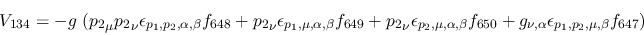 \begin{eqnarray*}
&V_{134}=-g~({p_2}_\mu {p_2}_\nu \epsilon_{{p_1},{p_2},\alpha...
...650}+g_{\nu ,\alpha }\epsilon_{{p_1},{p_2},\mu ,\beta }
f_{647})
\end{eqnarray*}