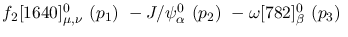 $f_2[1640]^{0}_{\mu ,\nu }~({p_1})~-J/\psi^{0}_{\alpha }~({p_2})~
-\omega[782]^{0}_{\beta }~({p_3})~$