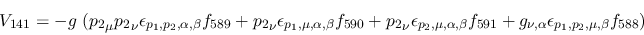 \begin{eqnarray*}
&V_{141}=-g~({p_2}_\mu {p_2}_\nu \epsilon_{{p_1},{p_2},\alpha...
...591}+g_{\nu ,\alpha }\epsilon_{{p_1},{p_2},\mu ,\beta }
f_{588})
\end{eqnarray*}
