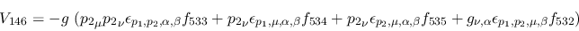 \begin{eqnarray*}
&V_{146}=-g~({p_2}_\mu {p_2}_\nu \epsilon_{{p_1},{p_2},\alpha...
...535}+g_{\nu ,\alpha }\epsilon_{{p_1},{p_2},\mu ,\beta }
f_{532})
\end{eqnarray*}