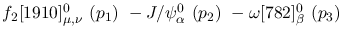 $f_2[1910]^{0}_{\mu ,\nu }~({p_1})~-J/\psi^{0}_{\alpha }~({p_2})~
-\omega[782]^{0}_{\beta }~({p_3})~$