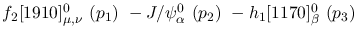 $f_2[1910]^{0}_{\mu ,\nu }~({p_1})~-J/\psi^{0}_{\alpha }~({p_2})~
-h_1[1170]^{0}_{\beta }~({p_3})~$