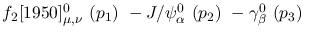 $f_2[1950]^{0}_{\mu ,\nu }~({p_1})~-J/\psi^{0}_{\alpha }~({p_2})~
-\gamma^{0}_{\beta }~({p_3})~$