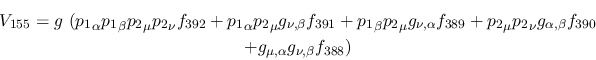 \begin{eqnarray*}
&V_{155}=g~({p_1}_\alpha {p_1}_\beta {p_2}_\mu {p_2}_\nu f_{3...
...ha ,\beta }f_{390} \\ &+g_{\mu ,\alpha }g_{\nu ,
\beta }f_{388})
\end{eqnarray*}