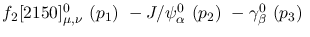$f_2[2150]^{0}_{\mu ,\nu }~({p_1})~-J/\psi^{0}_{\alpha }~({p_2})~
-\gamma^{0}_{\beta }~({p_3})~$
