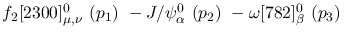 $f_2[2300]^{0}_{\mu ,\nu }~({p_1})~-J/\psi^{0}_{\alpha }~({p_2})~
-\omega[782]^{0}_{\beta }~({p_3})~$