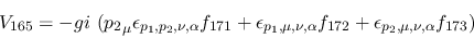 \begin{eqnarray*}
&V_{165}=-gi~({p_2}_\mu \epsilon_{{p_1},{p_2},\nu ,\alpha }f_...
...,\nu ,\alpha }f_{172}+\epsilon_{{p_2},\mu ,\nu ,\alpha }f_{173})
\end{eqnarray*}