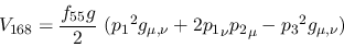 \begin{eqnarray*}
&V_{168}={\displaystyle{f_{55}g \over 2}}~({p_1}^2g_{\mu ,\nu }+2{p_1}_\nu
{p_2}_\mu -{p_3}^2g_{\mu ,\nu })
\end{eqnarray*}