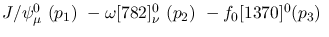 $J/\psi^{0}_{\mu }~({p_1})~-\omega[782]^{0}_{\nu }~({p_2})~-
f_0[1370]^{0}({p_3})~$