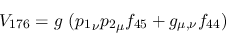 \begin{eqnarray*}
&V_{176}=g~({p_1}_\nu {p_2}_\mu f_{45}+g_{\mu ,\nu }f_{44})
\end{eqnarray*}