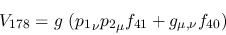 \begin{eqnarray*}
&V_{178}=g~({p_1}_\nu {p_2}_\mu f_{41}+g_{\mu ,\nu }f_{40})
\end{eqnarray*}