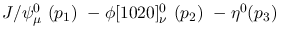 $J/\psi^{0}_{\mu }~({p_1})~-\phi[1020]^{0}_{\nu }~({p_2})~-
\eta^{0}({p_3})~$