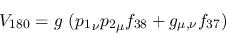 \begin{eqnarray*}
&V_{180}=g~({p_1}_\nu {p_2}_\mu f_{38}+g_{\mu ,\nu }f_{37})
\end{eqnarray*}