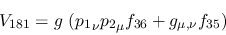 \begin{eqnarray*}
&V_{181}=g~({p_1}_\nu {p_2}_\mu f_{36}+g_{\mu ,\nu }f_{35})
\end{eqnarray*}