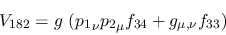 \begin{eqnarray*}
&V_{182}=g~({p_1}_\nu {p_2}_\mu f_{34}+g_{\mu ,\nu }f_{33})
\end{eqnarray*}