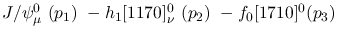 $J/\psi^{0}_{\mu }~({p_1})~-h_1[1170]^{0}_{\nu }~({p_2})~-
f_0[1710]^{0}({p_3})~$