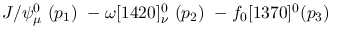 $J/\psi^{0}_{\mu }~({p_1})~-\omega[1420]^{0}_{\nu }~({p_2})~-
f_0[1370]^{0}({p_3})~$