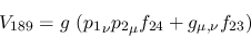 \begin{eqnarray*}
&V_{189}=g~({p_1}_\nu {p_2}_\mu f_{24}+g_{\mu ,\nu }f_{23})
\end{eqnarray*}