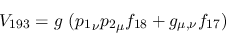 \begin{eqnarray*}
&V_{193}=g~({p_1}_\nu {p_2}_\mu f_{18}+g_{\mu ,\nu }f_{17})
\end{eqnarray*}