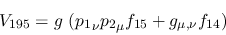 \begin{eqnarray*}
&V_{195}=g~({p_1}_\nu {p_2}_\mu f_{15}+g_{\mu ,\nu }f_{14})
\end{eqnarray*}
