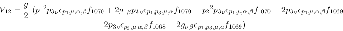 \begin{eqnarray*}
&V_{12}={\displaystyle{g \over 2}}~({p_1}^2{p_3}_\nu \epsilon...
...8}+2g_{\nu ,\beta }\epsilon_{{p_1},
{p_3},\mu ,\alpha }f_{1069})
\end{eqnarray*}