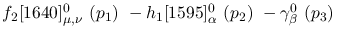 $f_2[1640]^{0}_{\mu ,\nu }~({p_1})~-h_1[1595]^{0}_{\alpha }~({p_2}
)~-\gamma^{0}_{\beta }~({p_3})~$