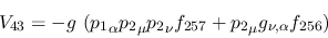 \begin{eqnarray*}
&V_{43}=-g~({p_1}_\alpha {p_2}_\mu {p_2}_\nu f_{257}+{p_2}_\mu g_{\nu ,\alpha
}f_{256})
\end{eqnarray*}
