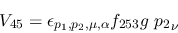 \begin{eqnarray*}
&V_{45}=\epsilon_{{p_1},{p_2},\mu ,\alpha }f_{253}g~{p_2}_\nu
\end{eqnarray*}