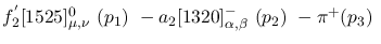 $f^{'}_2[1525]^{0}_{\mu ,\nu }~({p_1})~-a_2[1320]^-_{\alpha ,
\beta }~({p_2})~-\pi^+({p_3})~$
