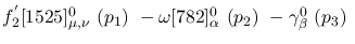 $f^{'}_2[1525]^{0}_{\mu ,\nu }~({p_1})~-\omega[782]^{0}_{\alpha }~
({p_2})~-\gamma^{0}_{\beta }~({p_3})~$