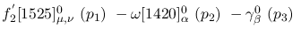 $f^{'}_2[1525]^{0}_{\mu ,\nu }~({p_1})~-\omega[1420]^{0}_{\alpha
}~({p_2})~-\gamma^{0}_{\beta }~({p_3})~$