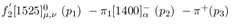 $f^{'}_2[1525]^{0}_{\mu ,\nu }~({p_1})~-\pi_1[1400]^-_{\alpha }~(
{p_2})~-\pi^+({p_3})~$