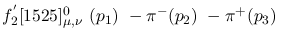 $f^{'}_2[1525]^{0}_{\mu ,\nu }~({p_1})~-\pi^-({p_2})~-\pi^+({p_3}
)~$