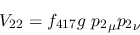 \begin{eqnarray*}
&V_{22}=f_{417}g~{p_2}_\mu {p_2}_\nu
\end{eqnarray*}