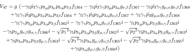 \begin{eqnarray*}
&V_{47}=g~(-\gamma_5{\hat {p_3}}\gamma_\gamma {p_3}_\mu {p_3}...
...+\gamma_5{p_3}_\alpha g_{\mu ,
\gamma }g_{\nu ,\beta }f_{1366}i)
\end{eqnarray*}