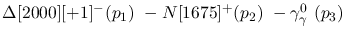 $\Delta[2000][+1]^-({p_1})~-N[1675]^+({p_2})~-\gamma^{0}_{\gamma
}~({p_3})~$