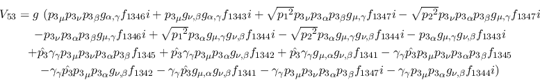 \begin{eqnarray*}
&V_{53}=g~({p_3}_\mu {p_3}_\nu {p_3}_\beta g_{\alpha ,\gamma ...
...-\gamma_
\gamma {p_3}_\mu {p_3}_\alpha g_{\nu ,\beta }f_{1344}i)
\end{eqnarray*}