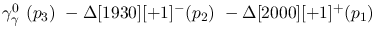 $\gamma^{0}_{\gamma }~({p_3})~-\Delta[1930][+1]^-({p_2})~-
\Delta[2000][+1]^+({p_1})~$