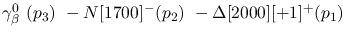 $\gamma^{0}_{\beta }~({p_3})~-N[1700]^-({p_2})~-\Delta[2000][+1]^+
({p_1})~$
