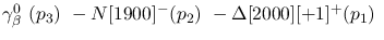 $\gamma^{0}_{\beta }~({p_3})~-N[1900]^-({p_2})~-\Delta[2000][+1]^+
({p_1})~$