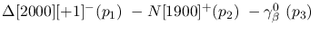 $\Delta[2000][+1]^-({p_1})~-N[1900]^+({p_2})~-\gamma^{0}_{\beta }~
({p_3})~$