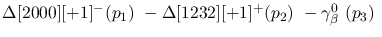$\Delta[2000][+1]^-({p_1})~-\Delta[1232][+1]^+({p_2})~-\gamma^{0}
_{\beta }~({p_3})~$