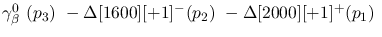 $\gamma^{0}_{\beta }~({p_3})~-\Delta[1600][+1]^-({p_2})~-
\Delta[2000][+1]^+({p_1})~$