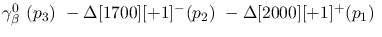 $\gamma^{0}_{\beta }~({p_3})~-\Delta[1700][+1]^-({p_2})~-
\Delta[2000][+1]^+({p_1})~$