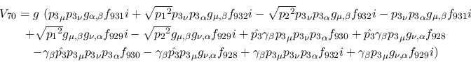 \begin{eqnarray*}
&V_{70}=g~({p_3}_\mu {p_3}_\nu g_{\alpha ,\beta }f_{931}i+ \s...
...alpha f_{932}i+\gamma_\beta {p_3}_\mu g_{\nu ,\alpha }
f_{929}i)
\end{eqnarray*}