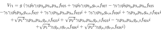 \begin{eqnarray*}
&V_{71}=g~(\gamma_5{\hat {p_3}}\gamma_\beta {p_3}_\mu {p_3}_\...
... \sqrt{{p_2}^2}\gamma_5
g_{\mu ,\beta }g_{\nu ,\alpha }f_{926}i)
\end{eqnarray*}
