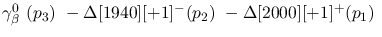 $\gamma^{0}_{\beta }~({p_3})~-\Delta[1940][+1]^-({p_2})~-
\Delta[2000][+1]^+({p_1})~$