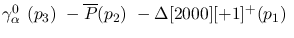 $\gamma^{0}_{\alpha }~({p_3})~-\overline{P}({p_2})~-
\Delta[2000][+1]^+({p_1})~$