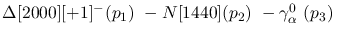 $\Delta[2000][+1]^-({p_1})~-N[1440]({p_2})~-\gamma^{0}_{\alpha }~(
{p_3})~$
