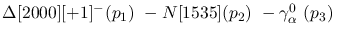 $\Delta[2000][+1]^-({p_1})~-N[1535]({p_2})~-\gamma^{0}_{\alpha }~(
{p_3})~$